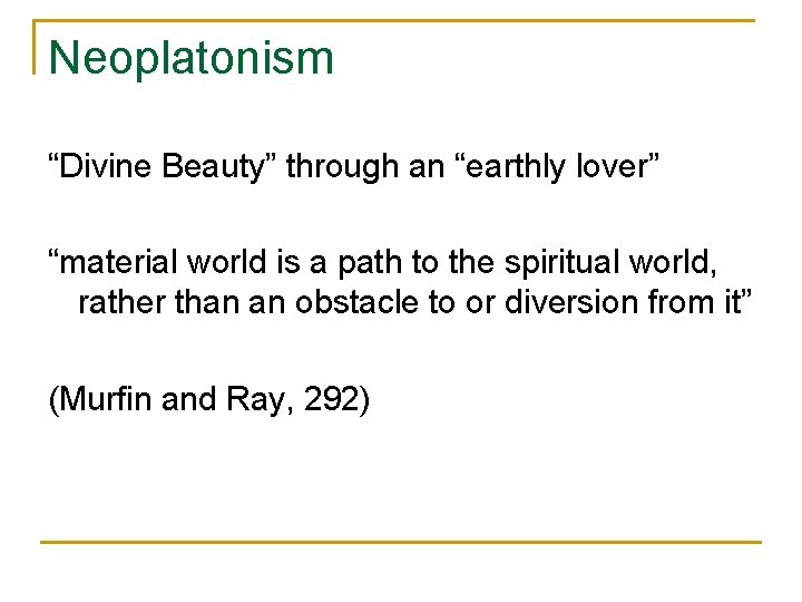 Neoplatonism “Divine Beauty” through an “earthly lover” “material world is a path to the