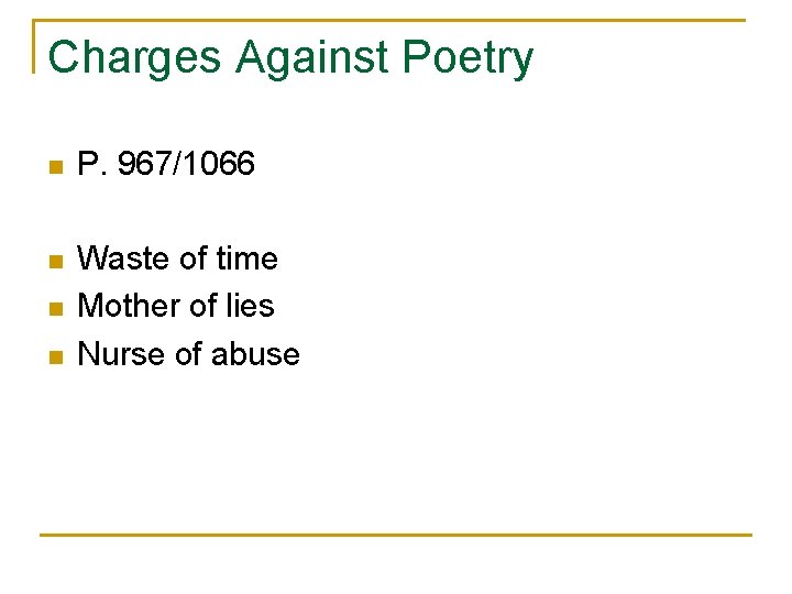 Charges Against Poetry n P. 967/1066 n Waste of time Mother of lies Nurse