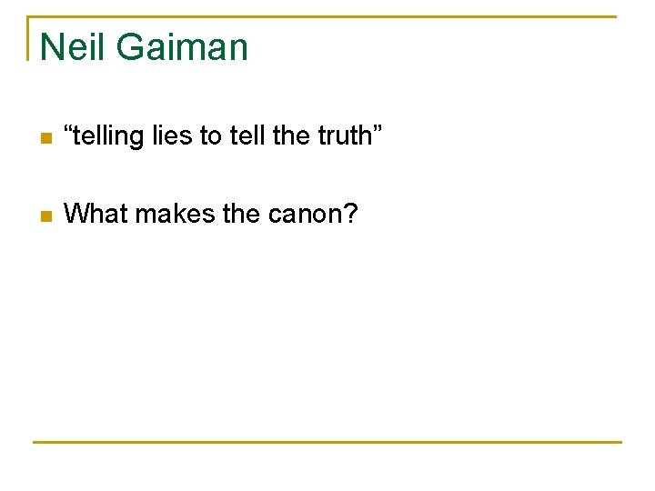 Neil Gaiman n “telling lies to tell the truth” n What makes the canon?