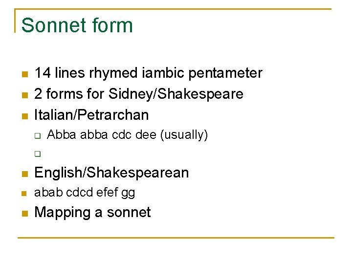 Sonnet form n n n 14 lines rhymed iambic pentameter 2 forms for Sidney/Shakespeare