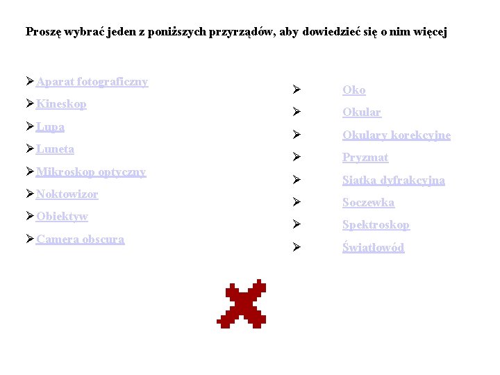 Proszę wybrać jeden z poniższych przyrządów, aby dowiedzieć się o nim więcej ØAparat fotograficzny Proszę wybrać jeden z poniższych przyrządów, aby dowiedzieć się o nim więcej ØAparat fotograficzny