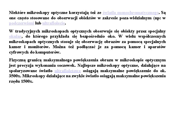 Niektóre mikroskopy optyczne korzystają też ze światła monochromatycznego. Są one często stosowane do obserwacji