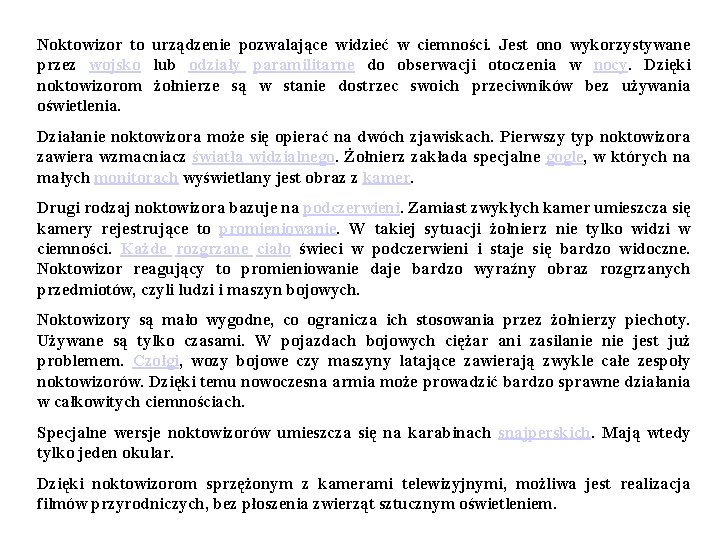 Noktowizor to urządzenie pozwalające widzieć w ciemności. Jest ono wykorzystywane przez wojsko lub odziały