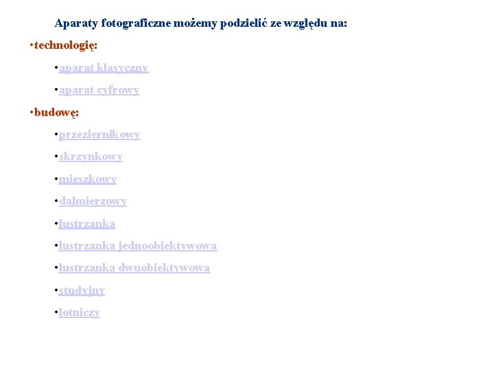 Aparaty fotograficzne możemy podzielić ze względu na: • technologię: • aparat klasyczny • aparat