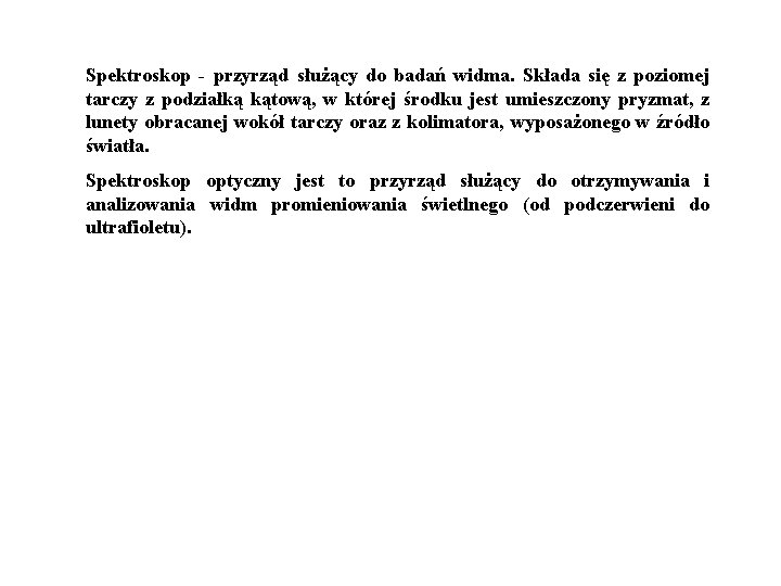 Spektroskop - przyrząd służący do badań widma. Składa się z poziomej tarczy z podziałką