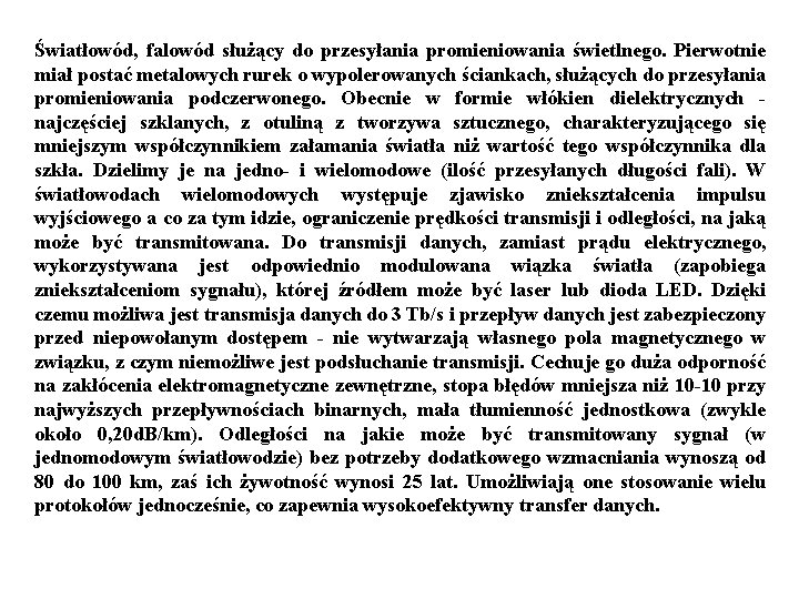 Światłowód, falowód służący do przesyłania promieniowania świetlnego. Pierwotnie miał postać metalowych rurek o wypolerowanych