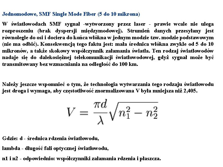 Jednomodowe, SMF Single Mode Fiber (5 do 10 mikrona) W światłowodach SMF sygnał -wytworzony
