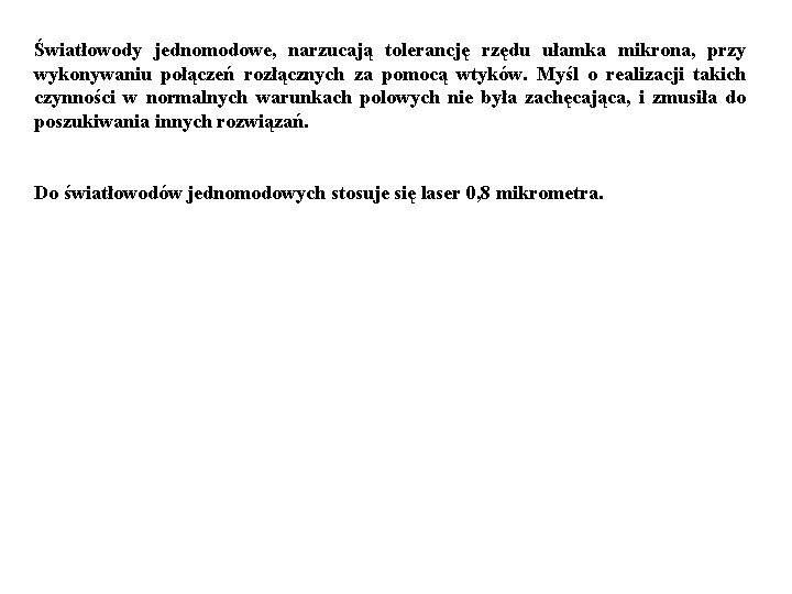 Światłowody jednomodowe, narzucają tolerancję rzędu ułamka mikrona, przy wykonywaniu połączeń rozłącznych za pomocą wtyków.