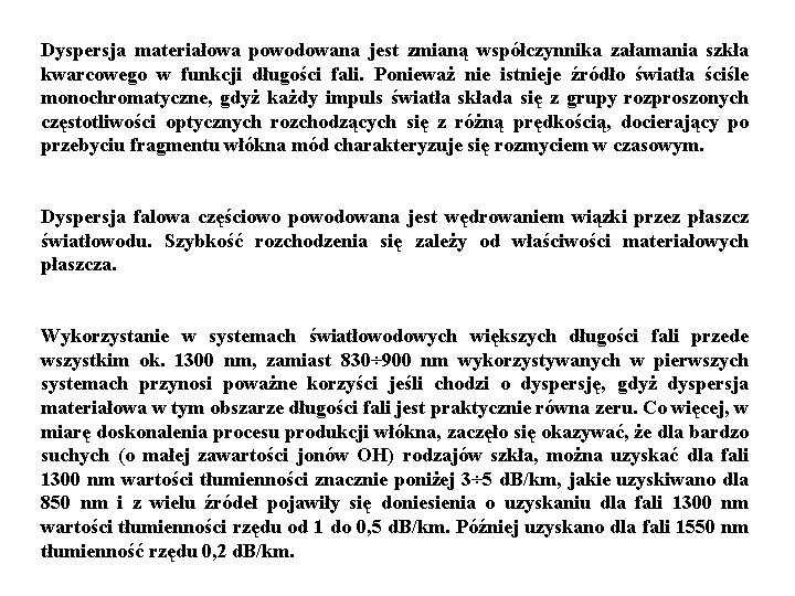 Dyspersja materiałowa powodowana jest zmianą współczynnika załamania szkła kwarcowego w funkcji długości fali. Ponieważ