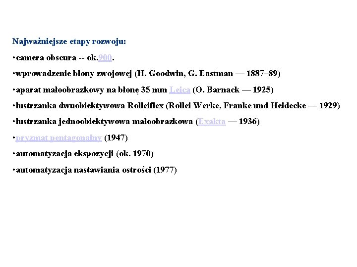 Najważniejsze etapy rozwoju: • camera obscura -- ok. 900. • wprowadzenie błony zwojowej (H.
