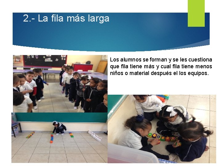 2. - La fila más larga Los alumnos se forman y se les cuestiona