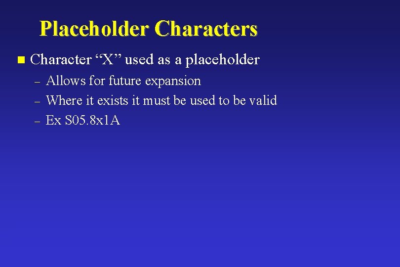 Placeholder Characters n Character “X” used as a placeholder – – – Allows for