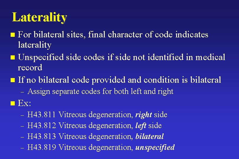 Laterality For bilateral sites, final character of code indicates laterality n Unspecified side codes