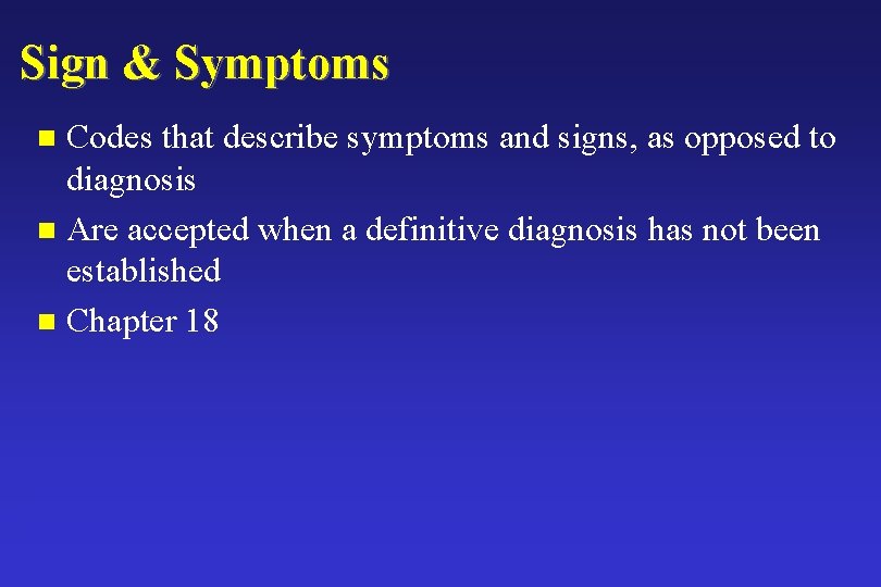 Sign & Symptoms Codes that describe symptoms and signs, as opposed to diagnosis n