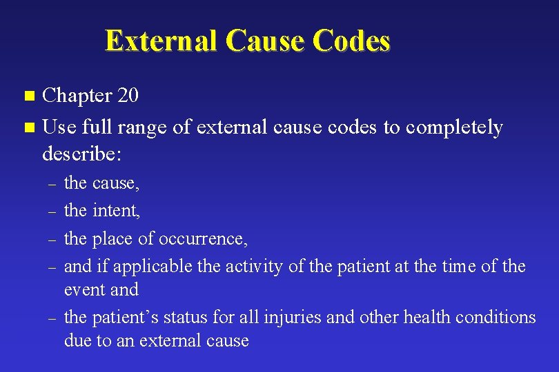 External Cause Codes Chapter 20 n Use full range of external cause codes to
