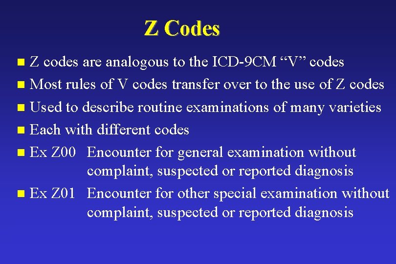 Z Codes Z codes are analogous to the ICD-9 CM “V” codes n Most