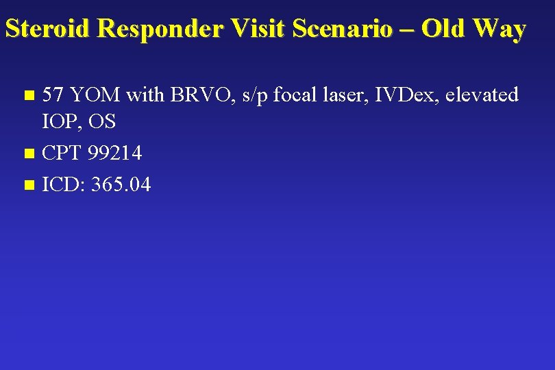 Steroid Responder Visit Scenario – Old Way 57 YOM with BRVO, s/p focal laser,