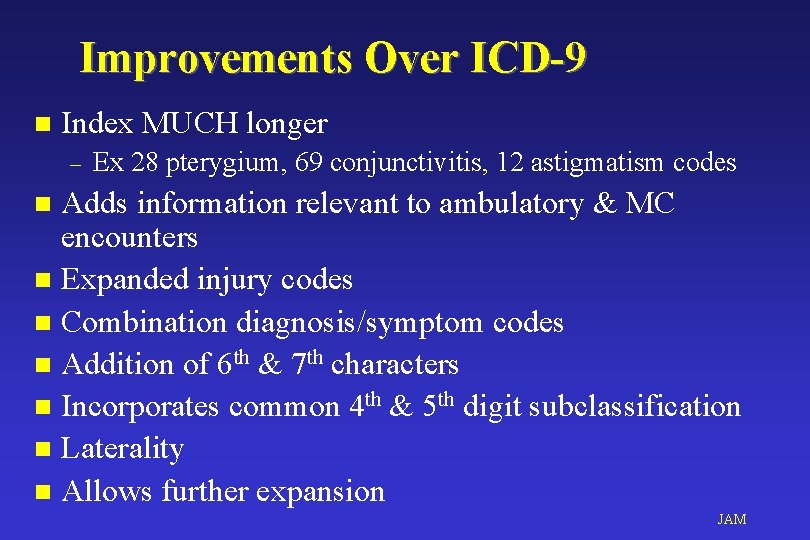 Improvements Over ICD-9 n Index MUCH longer – Ex 28 pterygium, 69 conjunctivitis, 12