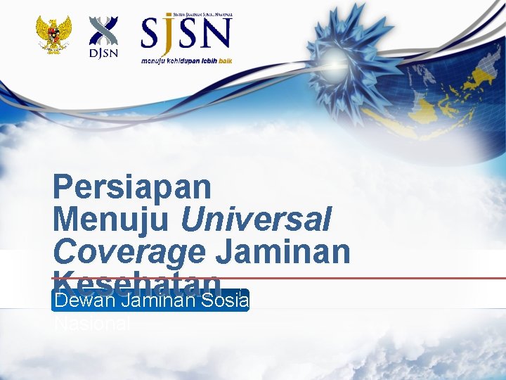 Persiapan Menuju Universal Coverage Jaminan Kesehatan Dewan Jaminan Sosial Nasional 