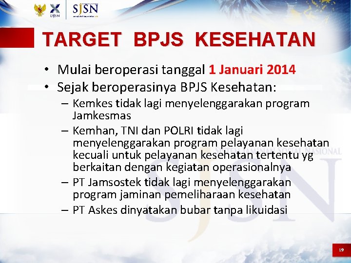 TARGET BPJS KESEHATAN • Mulai beroperasi tanggal 1 Januari 2014 • Sejak beroperasinya BPJS