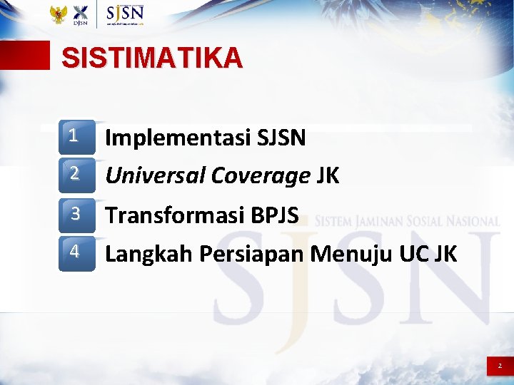 SISTIMATIKA 1 2 3 4 Implementasi SJSN Universal Coverage JK Transformasi BPJS Langkah Persiapan