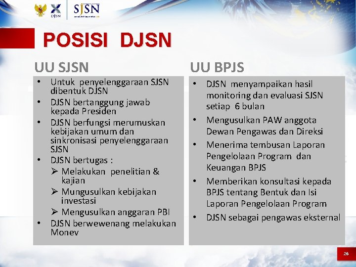 POSISI DJSN UU SJSN • Untuk penyelenggaraan SJSN dibentuk DJSN • DJSN bertanggung jawab