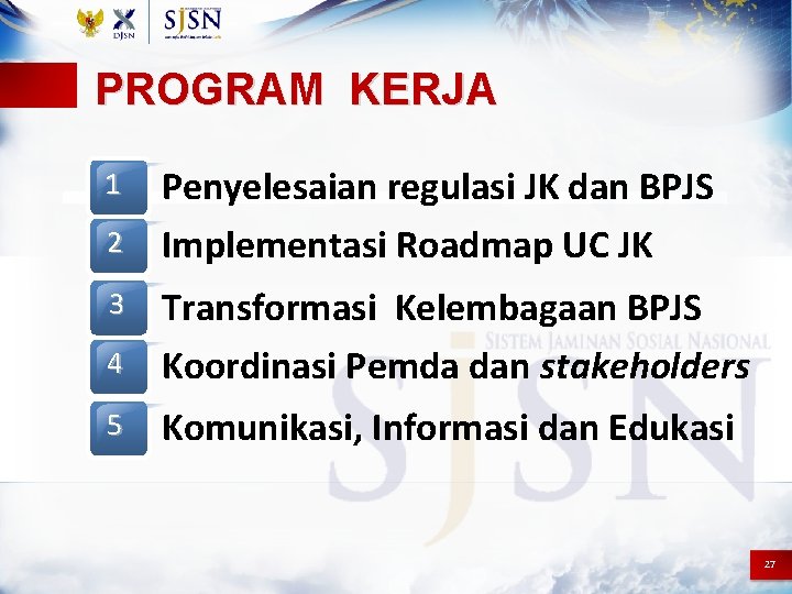 PROGRAM KERJA 1 2 Penyelesaian regulasi JK dan BPJS Implementasi Roadmap UC JK 4