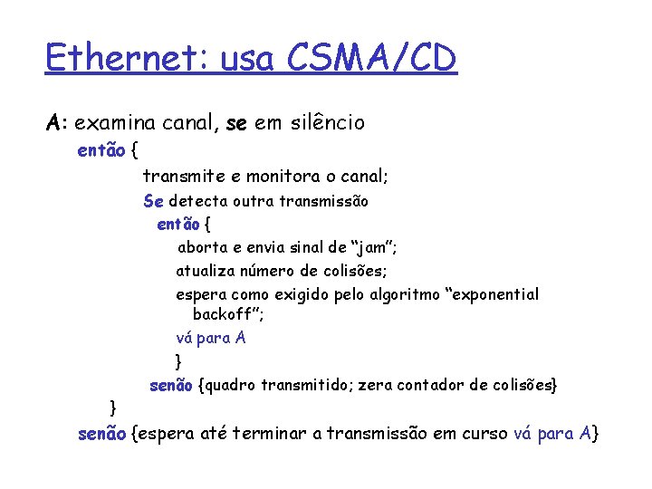 Ethernet: usa CSMA/CD A: examina canal, se em silêncio então { transmite e monitora