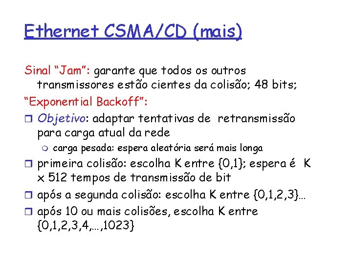 Ethernet CSMA/CD (mais) Sinal “Jam”: garante que todos os outros transmissores estão cientes da