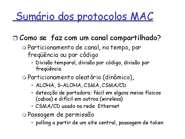 Sumário dos protocolos MAC r Como se faz com um canal compartilhado? m Particionamento