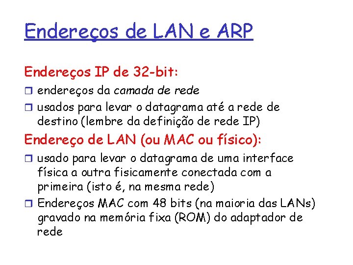 Endereços de LAN e ARP Endereços IP de 32 -bit: r endereços da camada