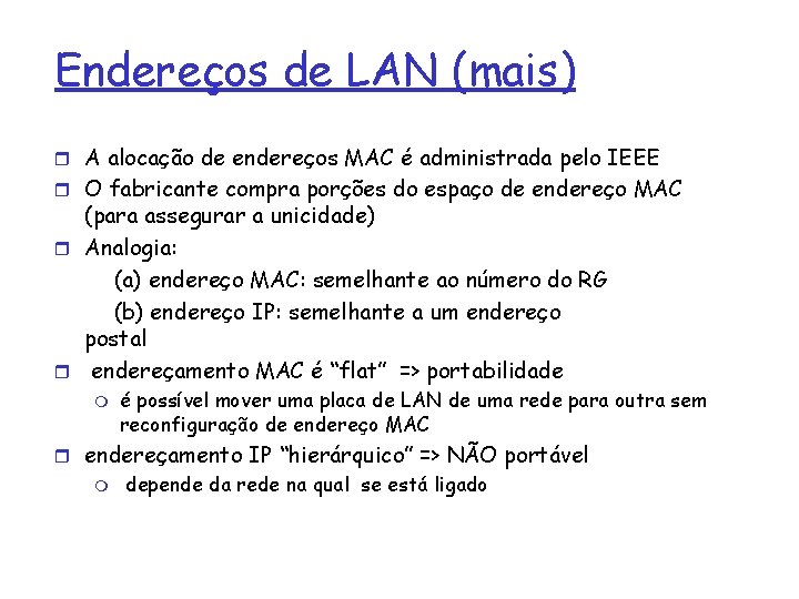 Endereços de LAN (mais) r A alocação de endereços MAC é administrada pelo IEEE