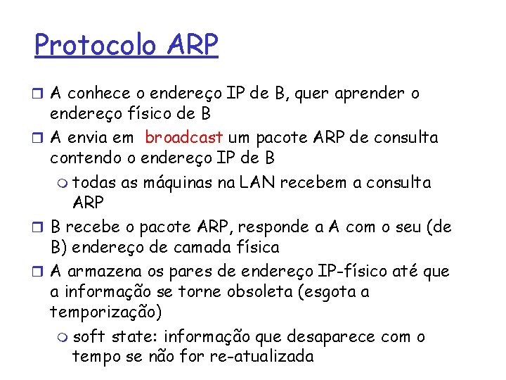 Protocolo ARP r A conhece o endereço IP de B, quer aprender o endereço