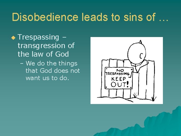 Disobedience leads to sins of … u Trespassing – transgression of the law of Disobedience leads to sins of … u Trespassing – transgression of the law of