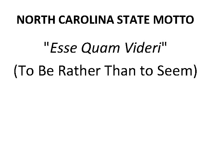 NORTH CAROLINA STATE MOTTO "Esse Quam Videri" (To Be Rather Than to Seem) 