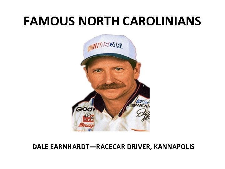 FAMOUS NORTH CAROLINIANS DALE EARNHARDT—RACECAR DRIVER, KANNAPOLIS 