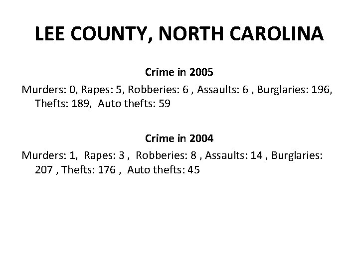 LEE COUNTY, NORTH CAROLINA Crime in 2005 Murders: 0, Rapes: 5, Robberies: 6 ,