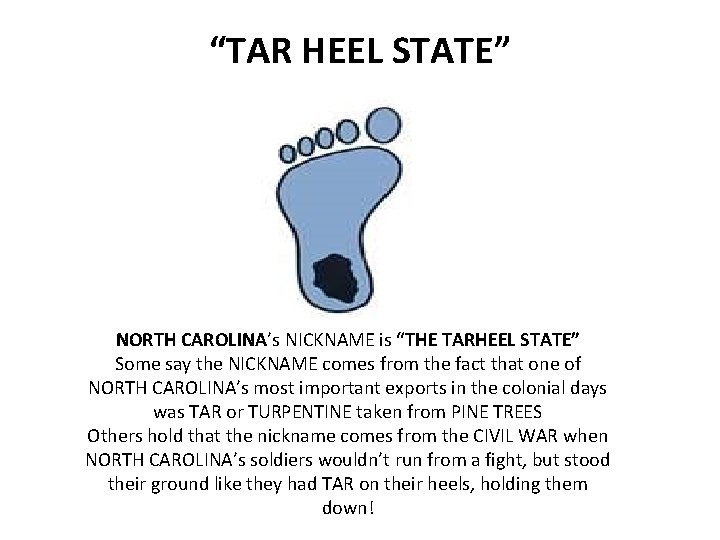 “TAR HEEL STATE” NORTH CAROLINA’s NICKNAME is “THE TARHEEL STATE” Some say the NICKNAME