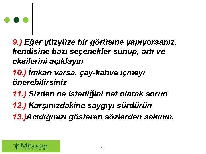 9. ) Eğer yüzyüze bir görüşme yapıyorsanız, kendisine bazı seçenekler sunup, artı ve eksilerini