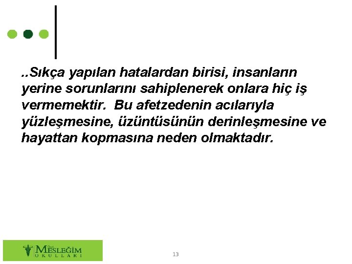 . . Sıkça yapılan hatalardan birisi, insanların yerine sorunlarını sahiplenerek onlara hiç iş vermemektir.