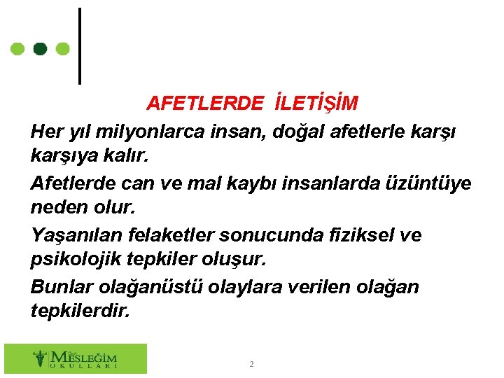 AFETLERDE İLETİŞİM Her yıl milyonlarca insan, doğal afetlerle karşıya kalır. Afetlerde can ve mal