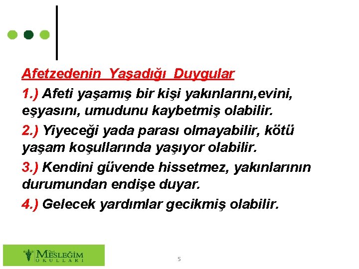 Afetzedenin Yaşadığı Duygular 1. ) Afeti yaşamış bir kişi yakınlarını, evini, eşyasını, umudunu kaybetmiş