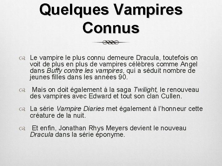 Quelques Vampires Connus Le vampire le plus connu demeure Dracula, toutefois on voit de