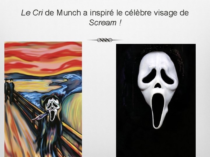 Le Cri de Munch a inspiré le célèbre visage de Scream ! 