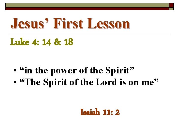 Jesus’ First Lesson Luke 4: 14 & 18 • “in the power of the