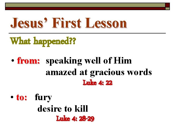 Jesus’ First Lesson What happened? ? • from: speaking well of Him amazed at