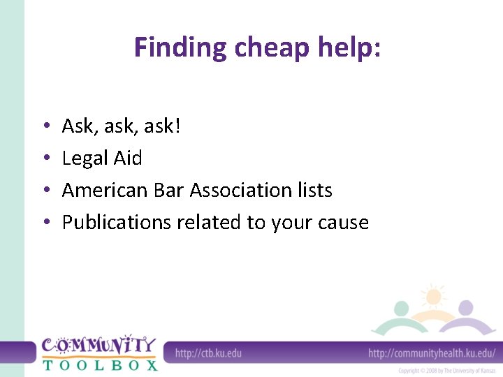 Finding cheap help: • • Ask, ask! Legal Aid American Bar Association lists Publications