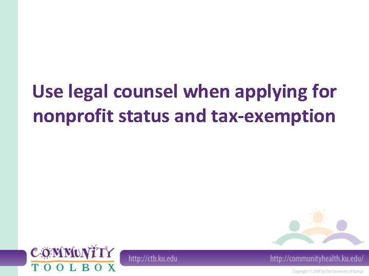 Use legal counsel when applying for nonprofit status and tax-exemption 