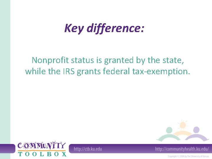 Key difference: Nonprofit status is granted by the state, while the IRS grants federal