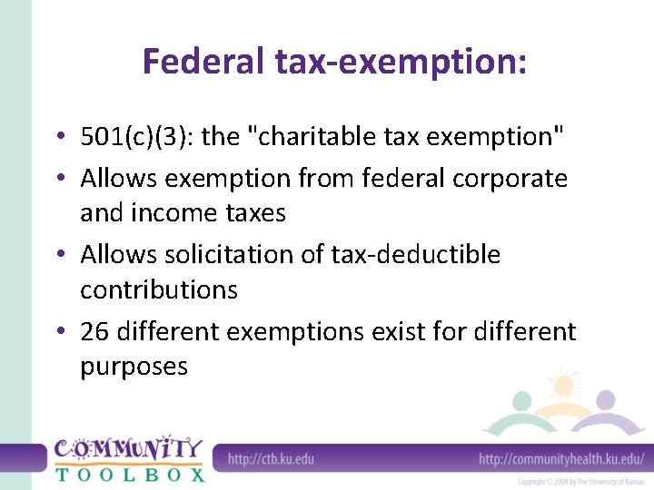 Federal tax-exemption: • 501(c)(3): the "charitable tax exemption" • Allows exemption from federal corporate